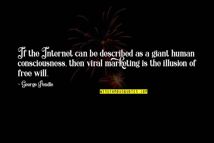 Human Giant Quotes By George Pendle: If the Internet can be described as a Human Giant Quotes By George Pendle: If the Internet can be described as a