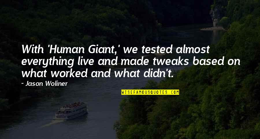 Human Giant Quotes By Jason Woliner: With 'Human Giant,' we tested almost everything live