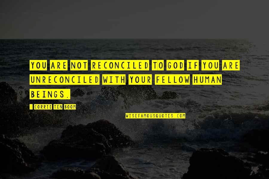 Human God Quotes By Corrie Ten Boom: You are not reconciled to God if you Human God Quotes By Corrie Ten Boom: You are not reconciled to God if you