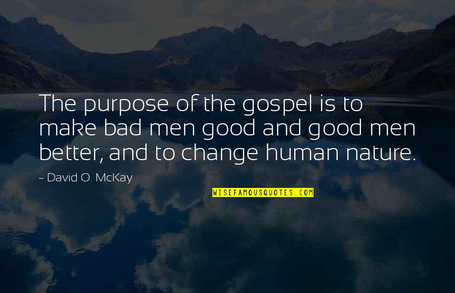 Human Good Nature Quotes By David O. McKay: The purpose of the gospel is to make