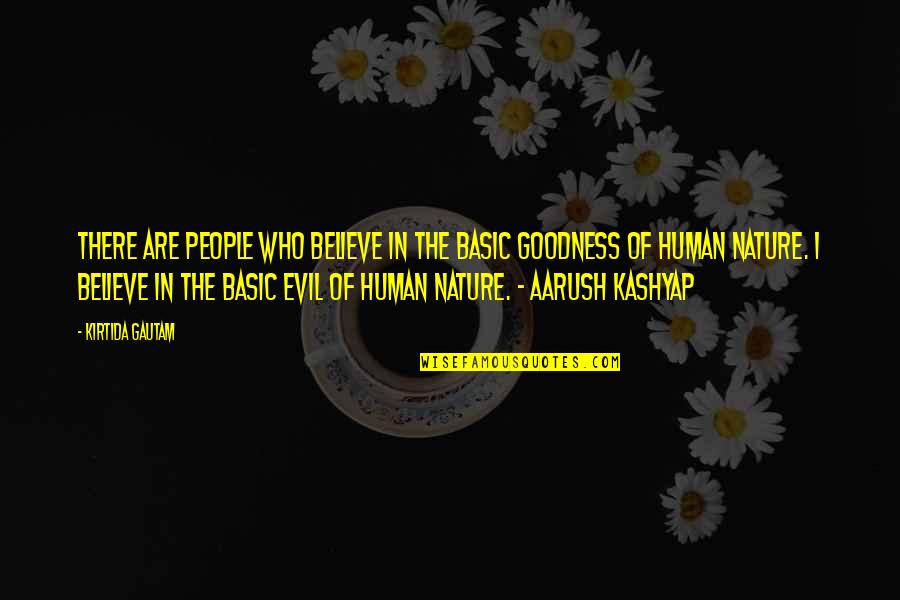 Human Goodness Quotes By Kirtida Gautam: There are people who believe in the basic