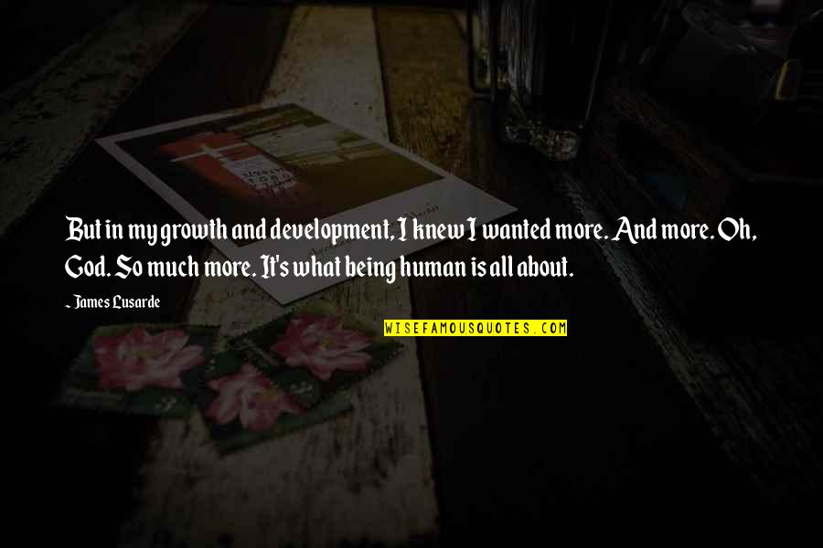 Human Growth Development Quotes By James Lusarde: But in my growth and development, I knew