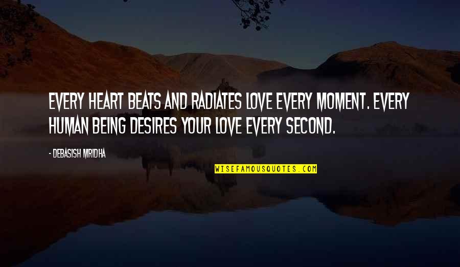 Human Heart Quotes Quotes By Debasish Mridha: Every heart beats and radiates love every moment.