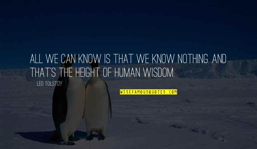 Human Height Quotes By Leo Tolstoy: All we can know is that we know