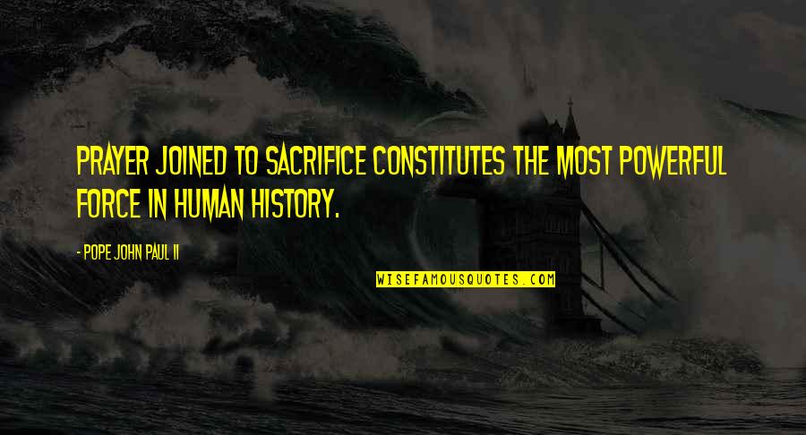 Human History Quotes By Pope John Paul II: Prayer joined to sacrifice constitutes the most powerful Human History Quotes By Pope John Paul II: Prayer joined to sacrifice constitutes the most powerful