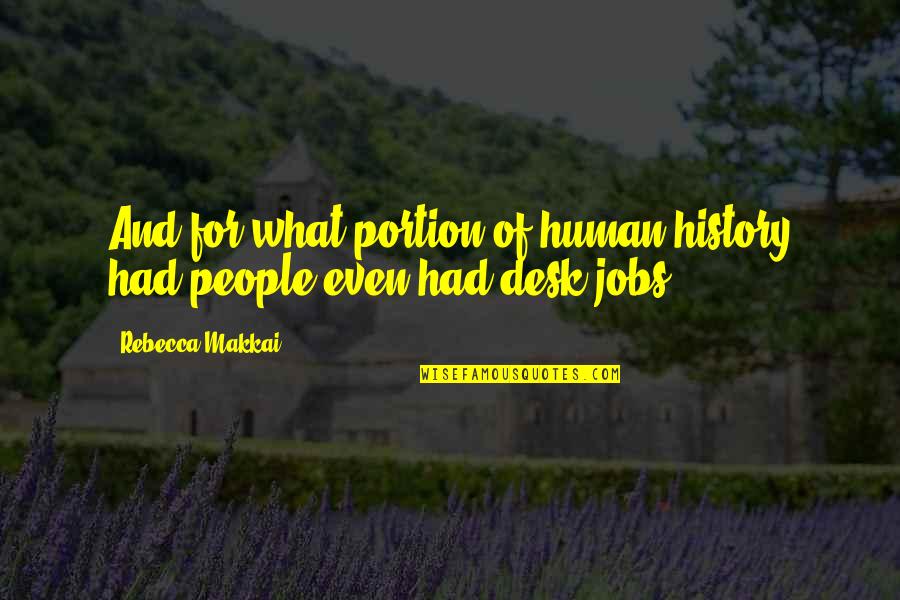 Human History Quotes By Rebecca Makkai: And for what portion of human history had Human History Quotes By Rebecca Makkai: And for what portion of human history had