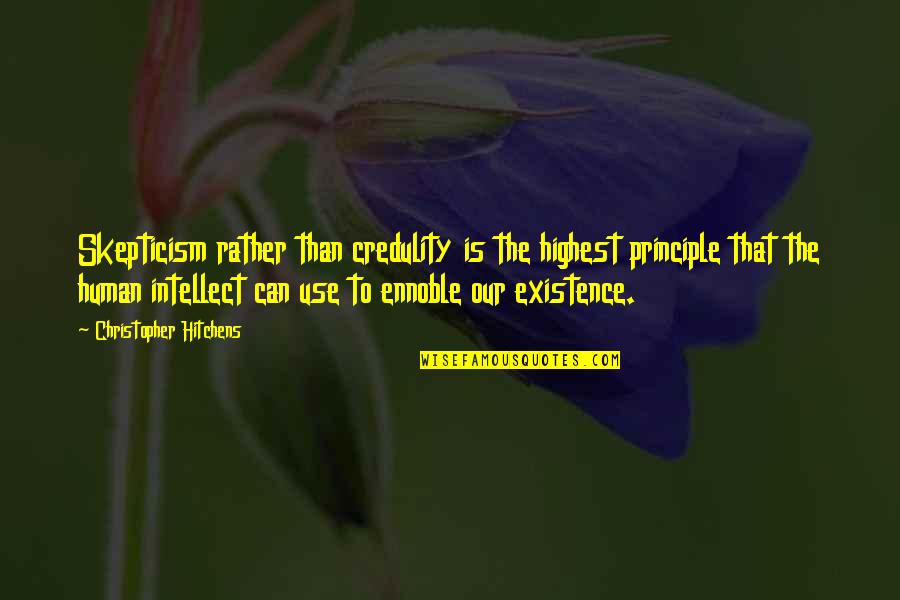 Human Intellect Quotes By Christopher Hitchens: Skepticism rather than credulity is the highest principle