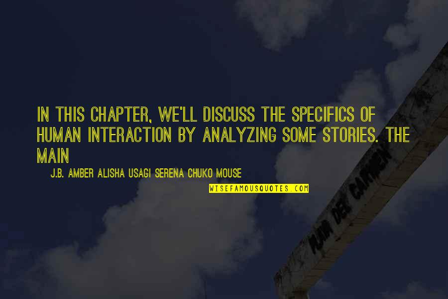 Human Interaction Quotes By J.B. Amber Alisha Usagi Serena Chuko Mouse: In this Chapter, we'll discuss the specifics of