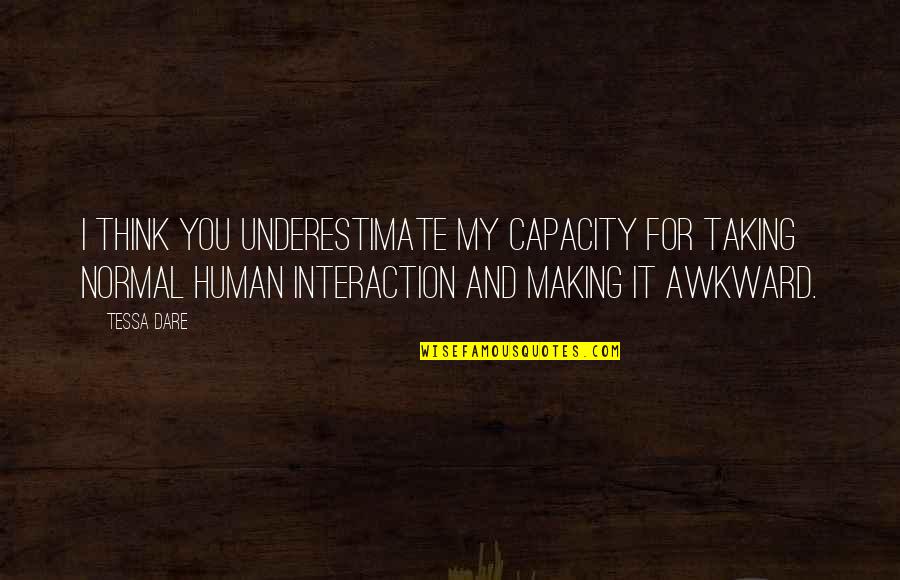 Human Interaction Quotes By Tessa Dare: I think you underestimate my capacity for taking