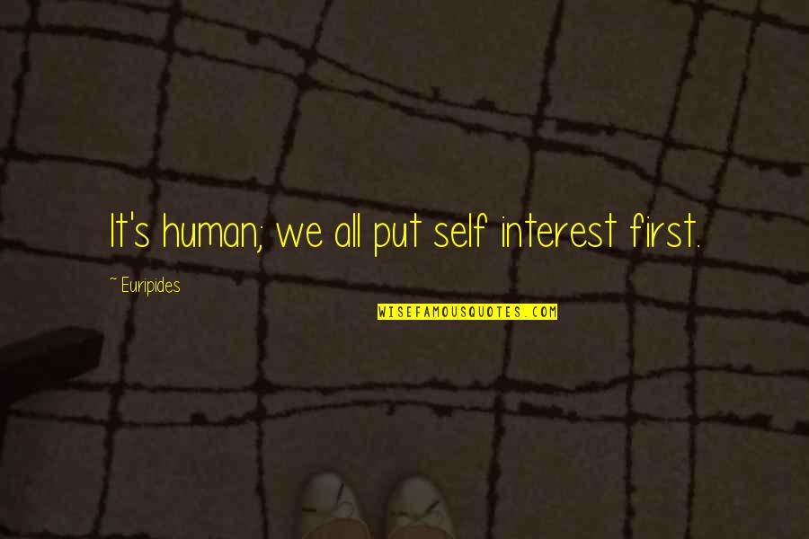 Human Interest Human Tragedy Quotes By Euripides: It's human; we all put self interest first.