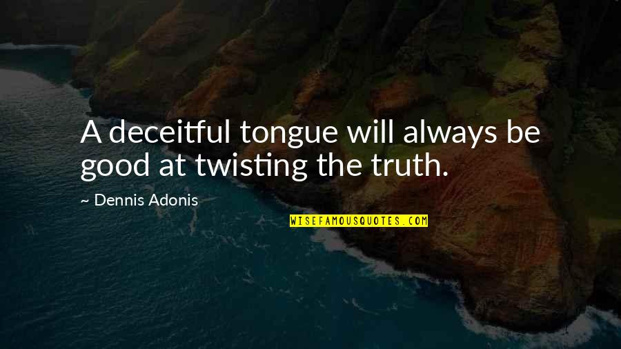 Human Intolerance Quotes By Dennis Adonis: A deceitful tongue will always be good at