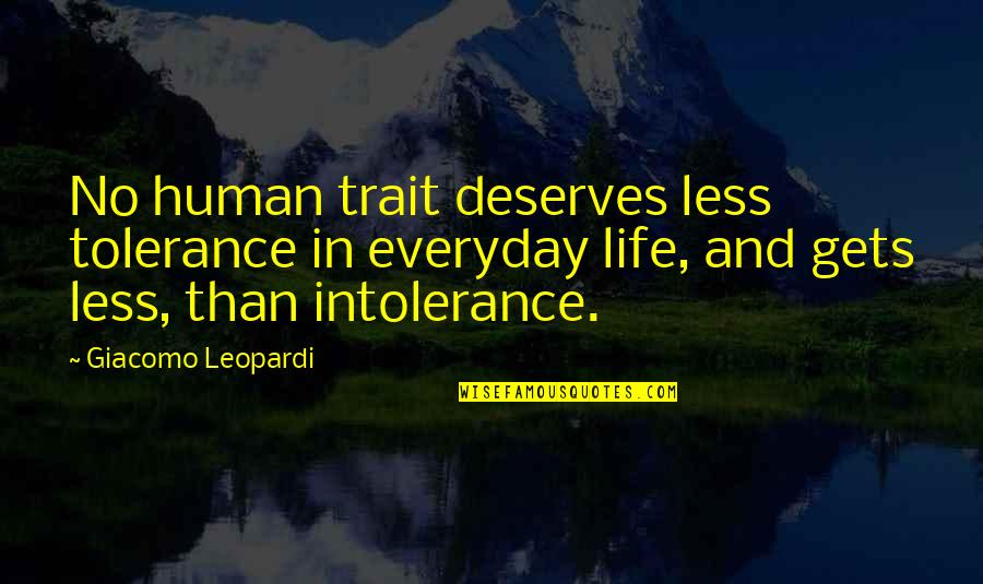 Human Intolerance Quotes By Giacomo Leopardi: No human trait deserves less tolerance in everyday