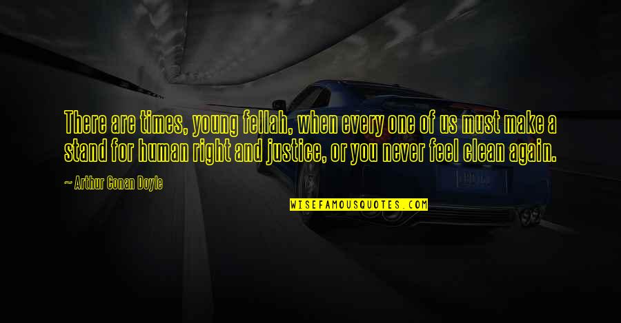 Human Justice Quotes By Arthur Conan Doyle: There are times, young fellah, when every one