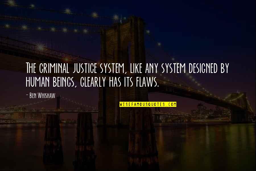 Human Justice Quotes By Ben Whishaw: The criminal justice system, like any system designed
