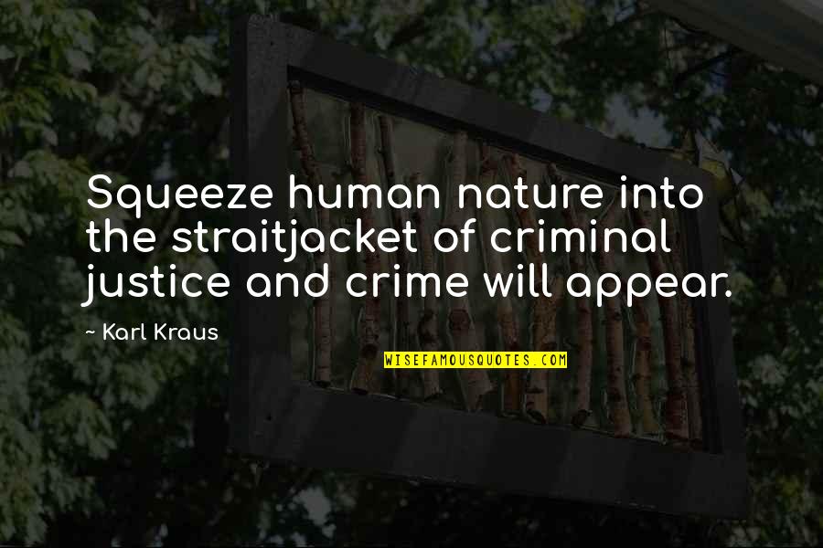 Human Justice Quotes By Karl Kraus: Squeeze human nature into the straitjacket of criminal