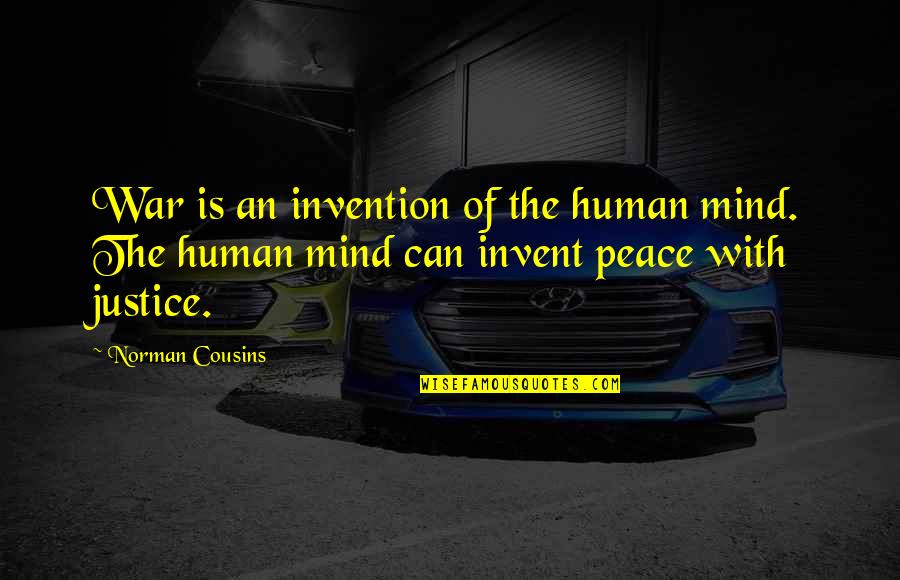 Human Justice Quotes By Norman Cousins: War is an invention of the human mind.