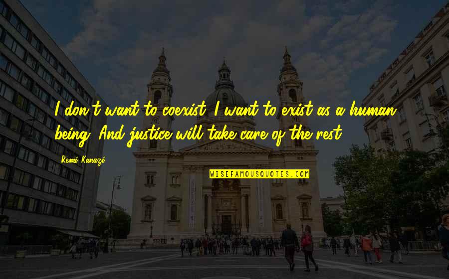 Human Justice Quotes By Remi Kanazi: I don't want to coexist. I want to