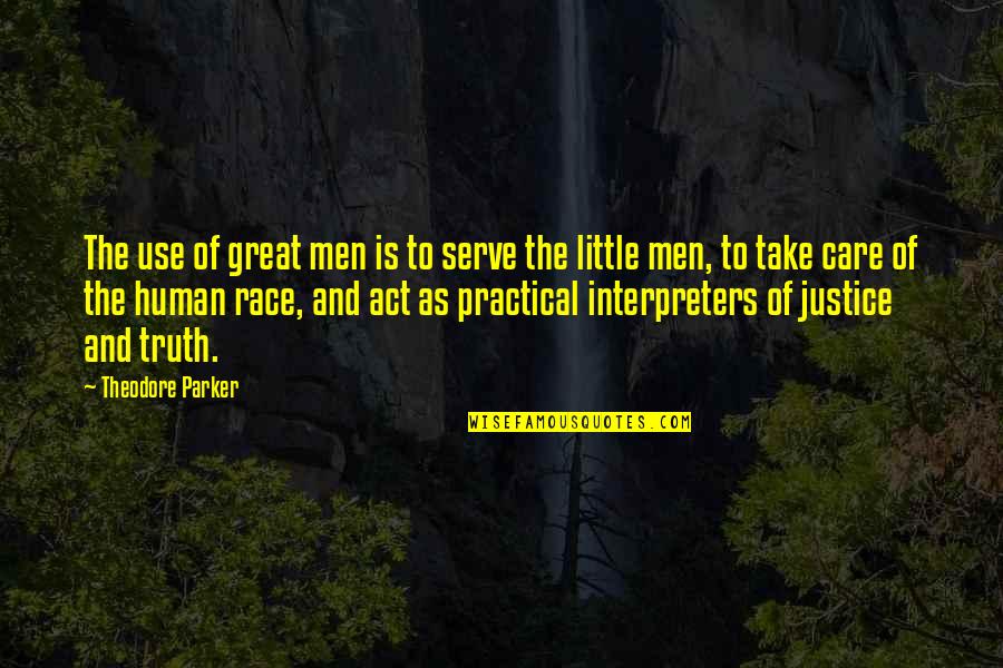 Human Justice Quotes By Theodore Parker: The use of great men is to serve