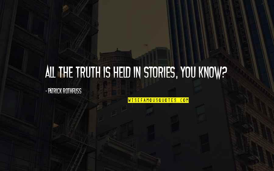 Human Kind Quote Quotes By Patrick Rothfuss: All the truth is held in stories, you