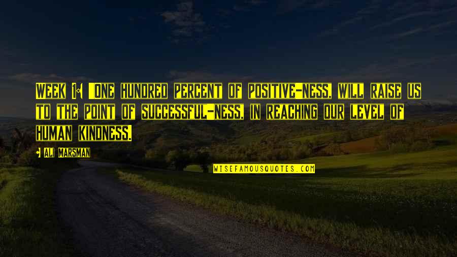 Human Kindness Quotes By Ali Marsman: Week 1: 'One hundred percent of positive-ness, will