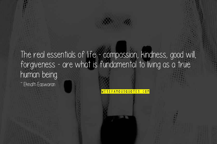 Human Kindness Quotes By Eknath Easwaran: The real essentials of life - compassion, kindness,