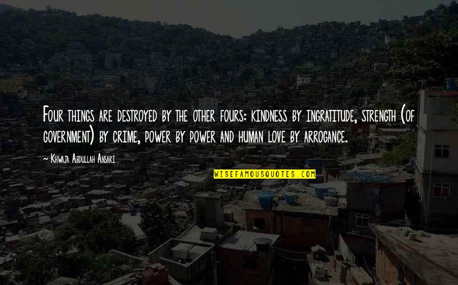 Human Kindness Quotes By Khwaja Abdullah Ansari: Four things are destroyed by the other fours: