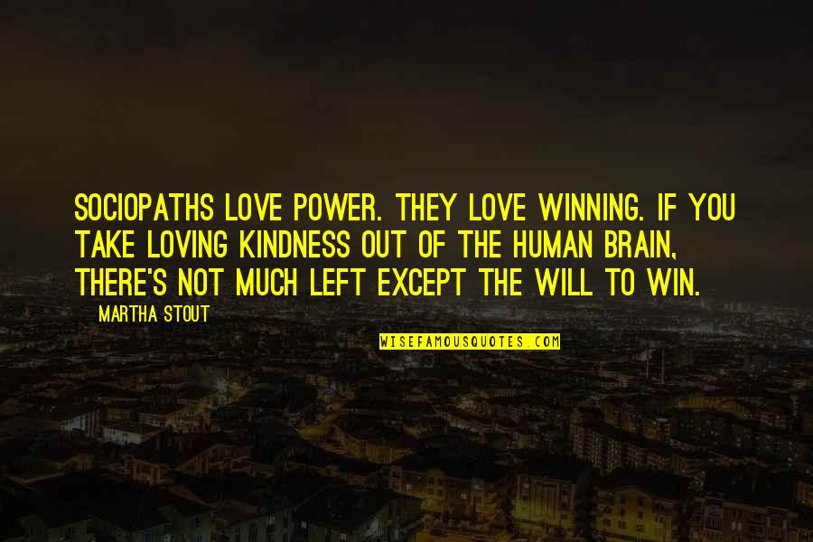 Human Kindness Quotes By Martha Stout: Sociopaths love power. They love winning. If you