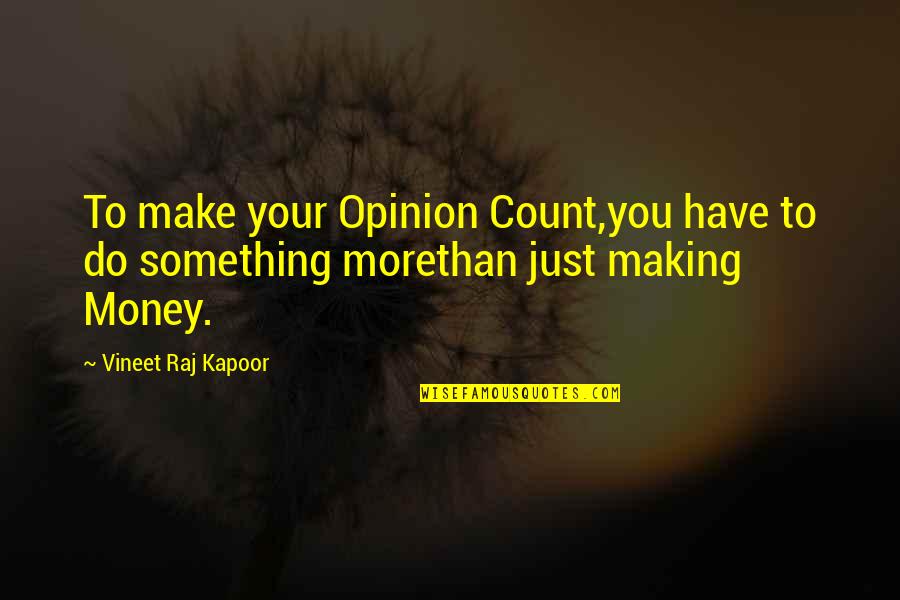 Human Kindness Quotes By Vineet Raj Kapoor: To make your Opinion Count,you have to do