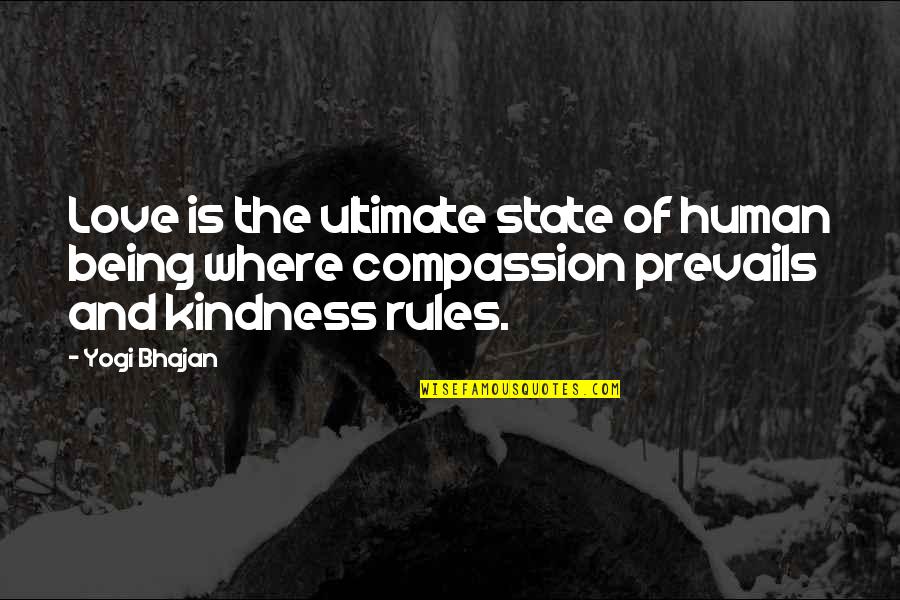 Human Kindness Quotes By Yogi Bhajan: Love is the ultimate state of human being