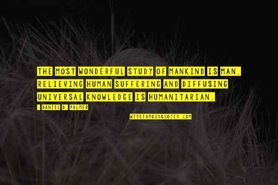 Human Knowledge Quotes By Daniel D. Palmer: The most wonderful study of mankind is man. Human Knowledge Quotes By Daniel D. Palmer: The most wonderful study of mankind is man.
