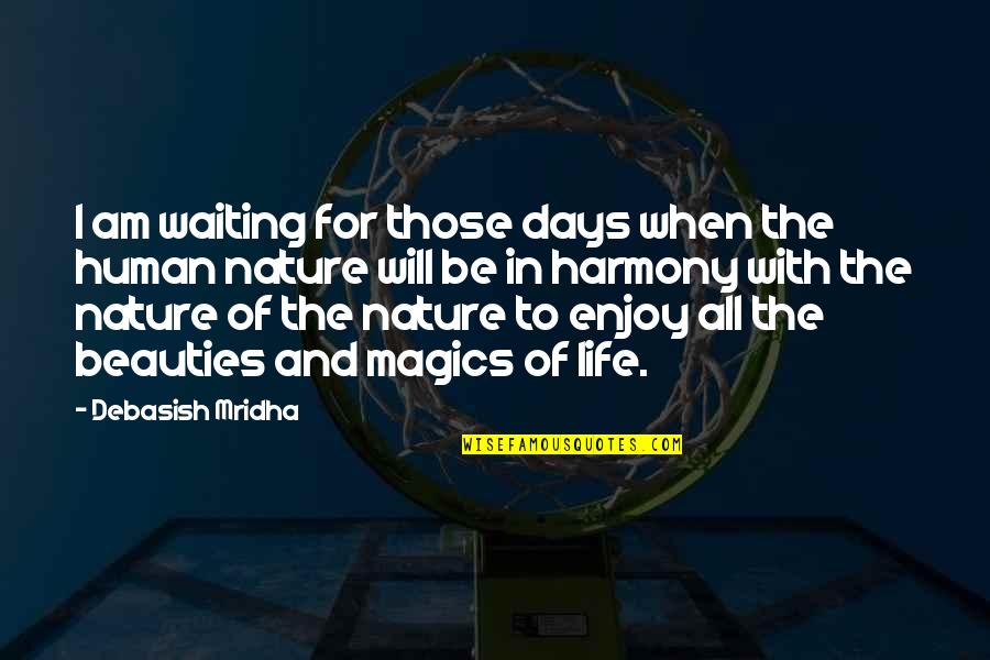 Human Knowledge Quotes By Debasish Mridha: I am waiting for those days when the Human Knowledge Quotes By Debasish Mridha: I am waiting for those days when the