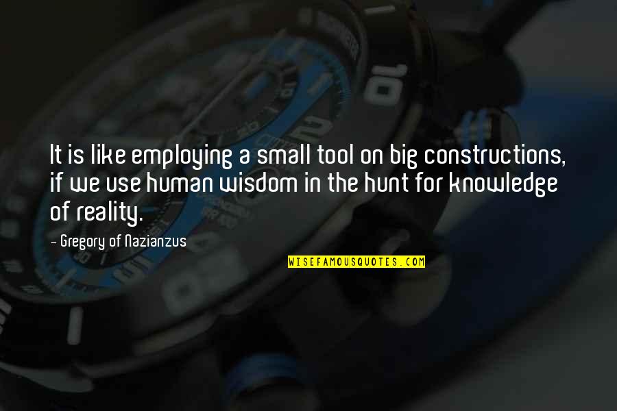 Human Knowledge Quotes By Gregory Of Nazianzus: It is like employing a small tool on Human Knowledge Quotes By Gregory Of Nazianzus: It is like employing a small tool on