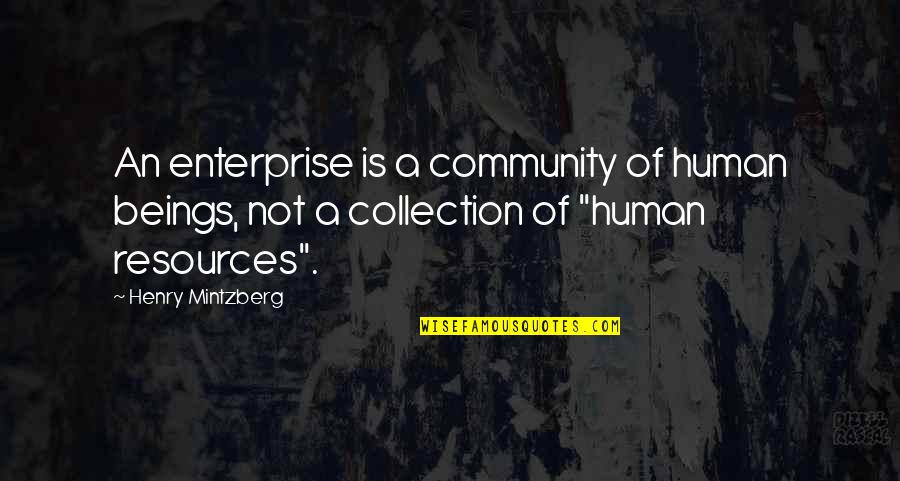 Human Knowledge Quotes By Henry Mintzberg: An enterprise is a community of human beings, Human Knowledge Quotes By Henry Mintzberg: An enterprise is a community of human beings,
