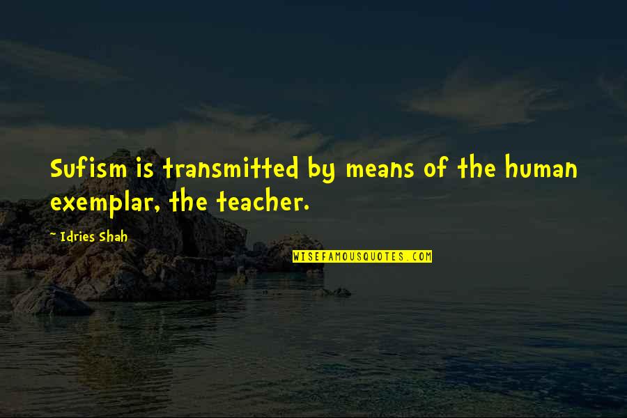 Human Knowledge Quotes By Idries Shah: Sufism is transmitted by means of the human