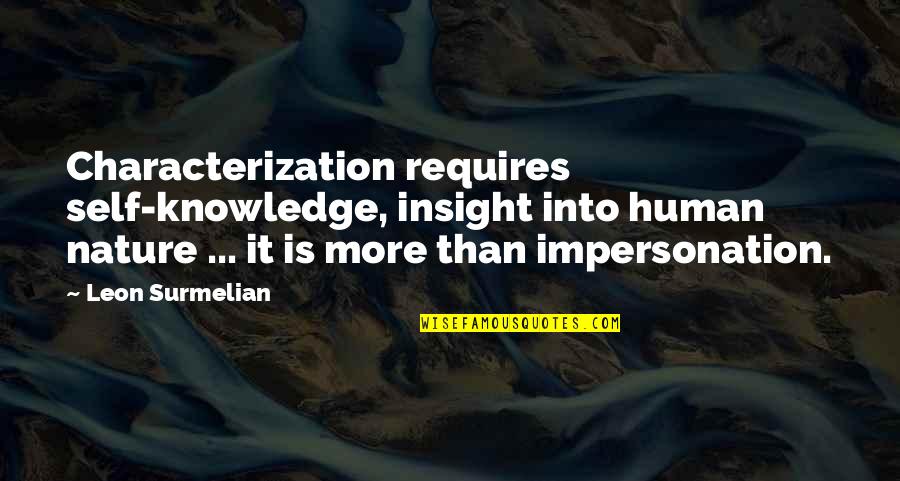 Human Knowledge Quotes By Leon Surmelian: Characterization requires self-knowledge, insight into human nature ... Human Knowledge Quotes By Leon Surmelian: Characterization requires self-knowledge, insight into human nature ...