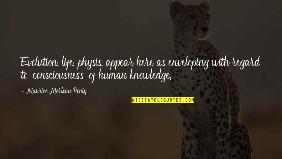 Human Knowledge Quotes By Maurice Merleau Ponty: Evolution, life, physis, appear here as enveloping with Human Knowledge Quotes By Maurice Merleau Ponty: Evolution, life, physis, appear here as enveloping with