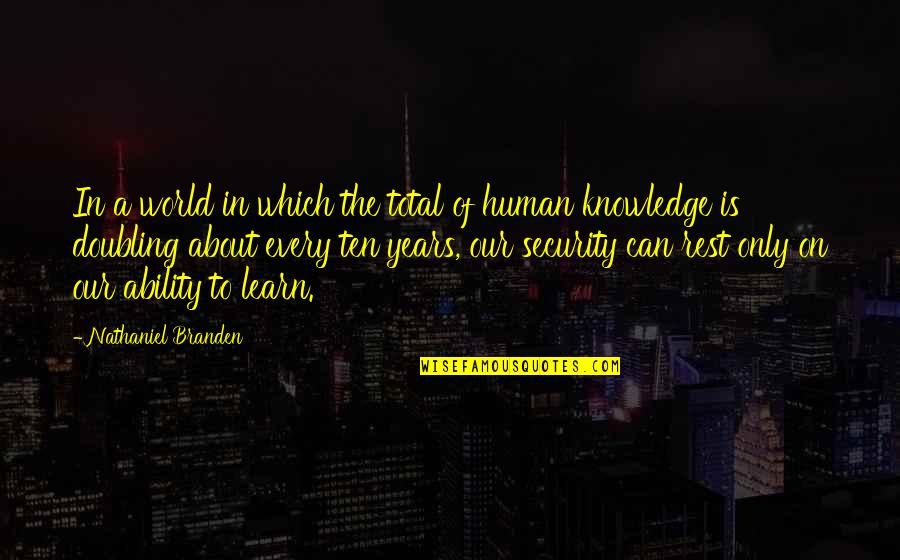 Human Knowledge Quotes By Nathaniel Branden: In a world in which the total of Human Knowledge Quotes By Nathaniel Branden: In a world in which the total of