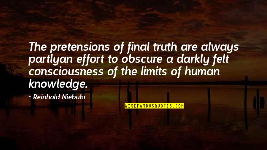 Human Knowledge Quotes By Reinhold Niebuhr: The pretensions of final truth are always partlyan Human Knowledge Quotes By Reinhold Niebuhr: The pretensions of final truth are always partlyan