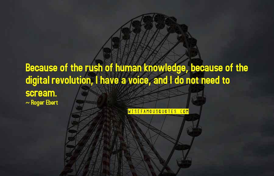 Human Knowledge Quotes By Roger Ebert: Because of the rush of human knowledge, because Human Knowledge Quotes By Roger Ebert: Because of the rush of human knowledge, because