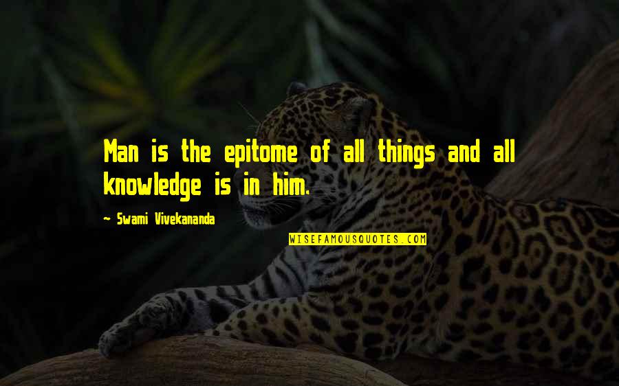 Human Knowledge Quotes By Swami Vivekananda: Man is the epitome of all things and Human Knowledge Quotes By Swami Vivekananda: Man is the epitome of all things and