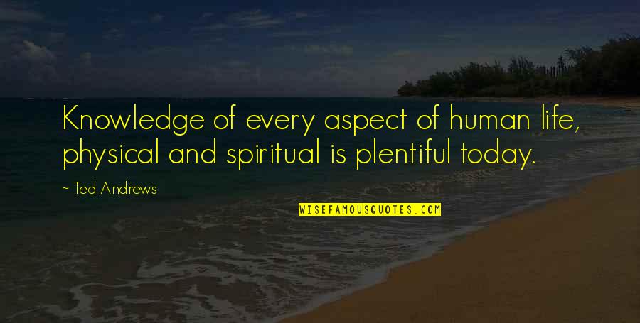 Human Knowledge Quotes By Ted Andrews: Knowledge of every aspect of human life, physical