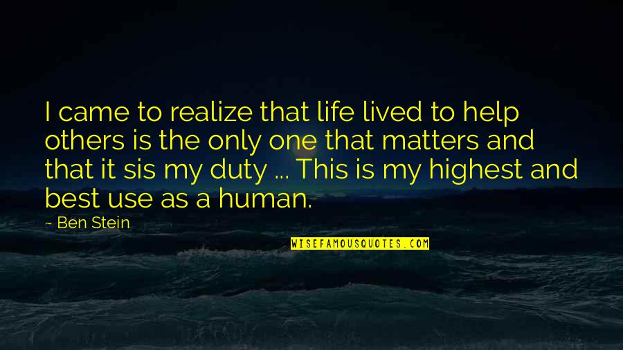 Human Life Matters Quotes By Ben Stein: I came to realize that life lived to