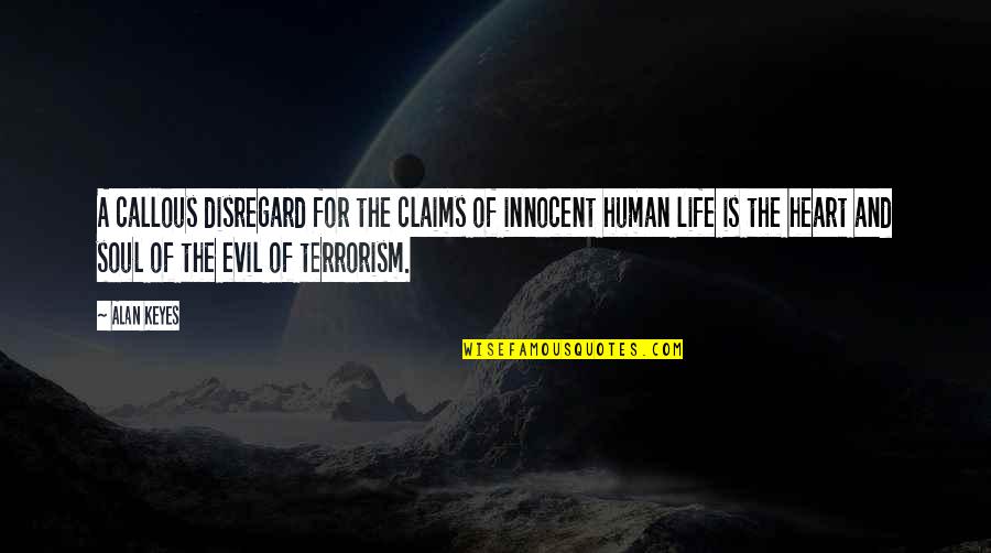 Human Life Quotes By Alan Keyes: A callous disregard for the claims of innocent