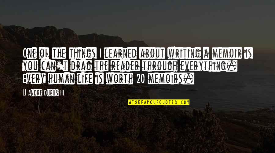 Human Life Quotes By Andre Dubus III: One of the things I learned about writing
