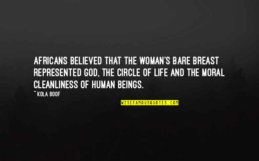 Human Life Quotes By Kola Boof: Africans believed that the woman's bare breast represented