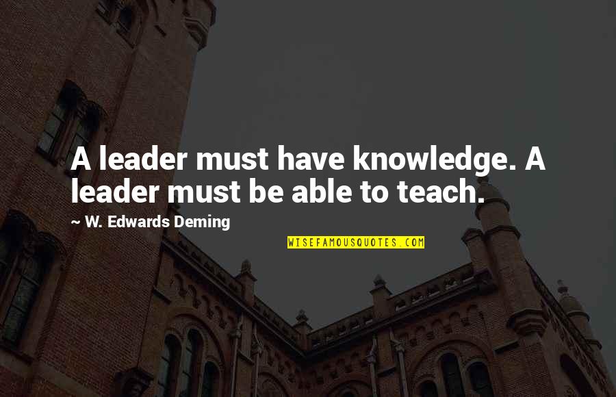 Human Lifespan Quotes By W. Edwards Deming: A leader must have knowledge. A leader must