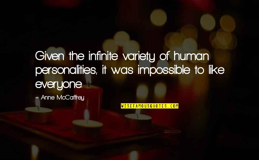 Human Like Quotes By Anne McCaffrey: Given the infinite variety of human personalities, it