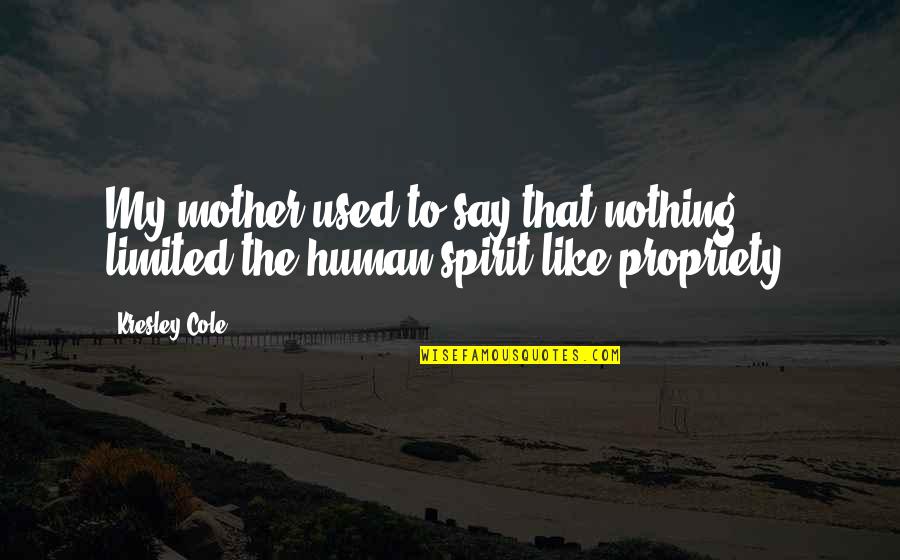 Human Like Quotes By Kresley Cole: My mother used to say that nothing limited