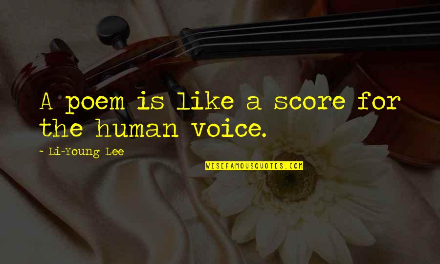 Human Like Quotes By Li-Young Lee: A poem is like a score for the