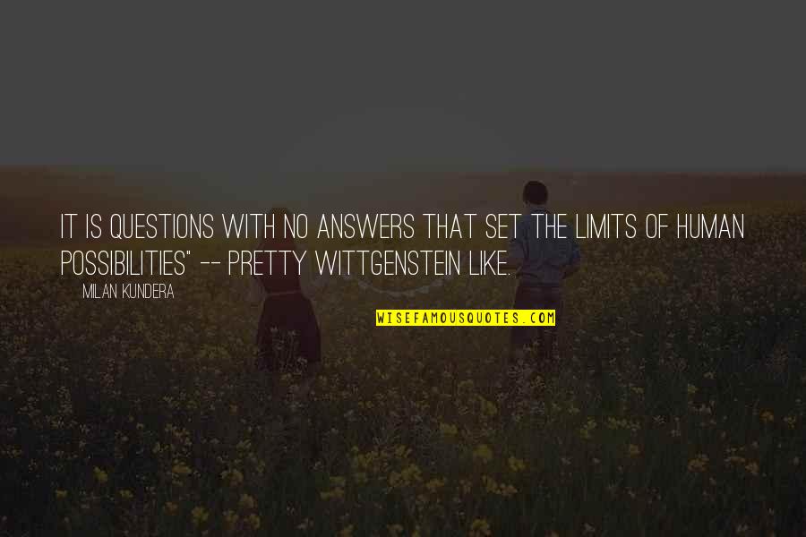 Human Like Quotes By Milan Kundera: It is questions with no answers that set